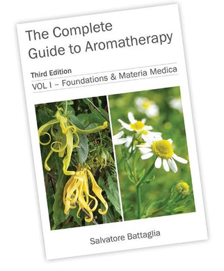 The Complete Guide to Aromatherapy 3rd Edition - Vol 1 - Foundations & Materia Medica by Sal Battaglia